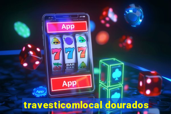 travesticomlocal dourados